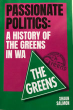 Load image into Gallery viewer, Passionate Politics: A History of the Greens in WA