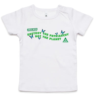 Destroy the patriarchy, not the planet Larissa Waters Infant's t-shirt