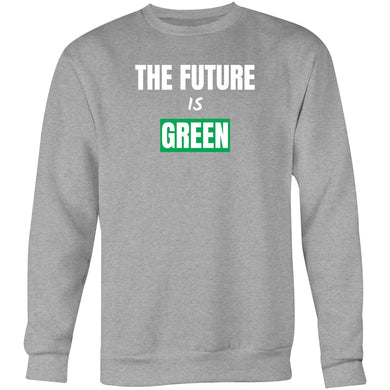 The Future is Green Sweatshirt (text)